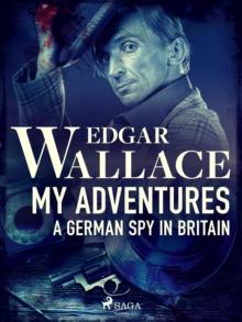 My Adventures, A German Spy in Britain