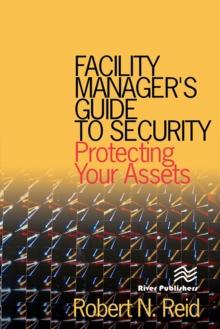 Facility Manager's Guide to Security : Protecting Your Assets