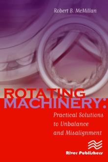 Rotating Machinery : Practical Solutions to Unbalance and Misalignment