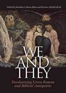 We and They : Decolonizing Graeco-Roman and Biblical Antiquities