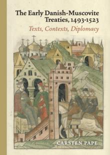 The Early Danish-Muscovite Treaties, 1493-1523 : Texts, Contexts, Diplomacy