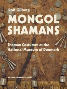 Mongolian and Siberian Shamans : Costumes and Paraphernalia at the National Museum of Denmark