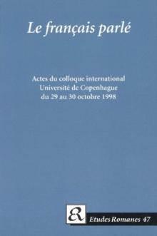 Le francais parle. : Corpus et resultats. Actes du colloque international. Universite de Copenhague du 29 au 30 octobre