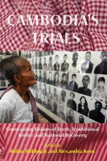 Cambodia's Trials : Contrasting Visions of Truth, Transitional Justice and National Recovery