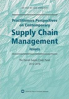 Practitioners Perspectives on Contemporary Supply Chain Management : The Danish Supply Chain Panel 2012-2016