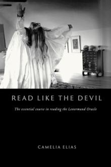 Read Like the Devil : The Essential Course in Reading the Lenormand Oracle