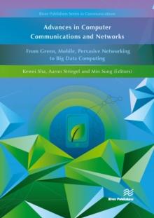 Advances in Computer Communications and Networks : From Green, Mobile, Pervasive Networking to Big Data Computing