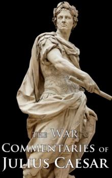 The War Commentaries of Julius Caesar