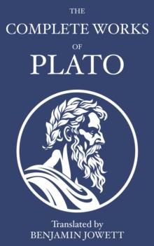 The Complete Works of Plato : Socratic, Platonist, Cosmological, and Apocryphal Dialogues