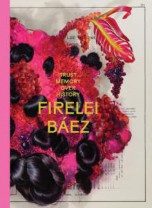 Firelei Baez: Trust Memory over History