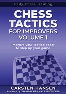 Chess Tactics for Improvers - Volume 1 : Improve your tactical radar to step up your game