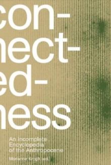 Connectedness: an incomplete encyclopedia of anthropocene (2nd edition) : views, thoughts, considerations, insights, images, notes & remarks