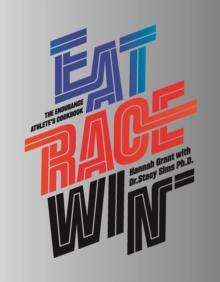 Eat Race Win : The Endurance's Athletes Cookbook