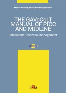 The GAVeCeLT Manual of Picc and Midline : Indication, Insertion, Management