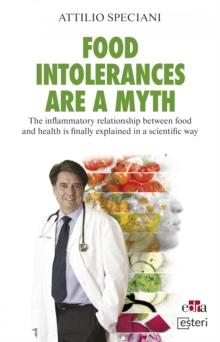 Food intolerances are a myth : The inflammatory relationship between food and health is finally explained in a scientific way