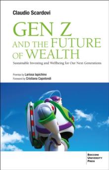 Gen Z and the Future of Wealth : Sustainable Investing and Wellbeing for Our Next Generations