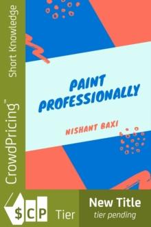 Paint Professionally : How To Start A House Painting Business