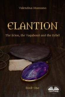 Elantion : The Scion, The Vagabond, And The Rebel