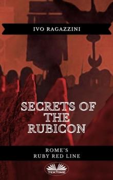 Secrets Of The Rubicon : Rome's Ruby Red Line