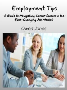 Employment Tips : A Guide To Navigating Career Success In The Ever-Changing Job Market