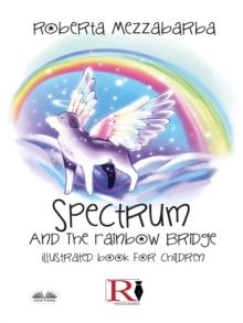 Spectrum And The Rainbow Bridge : Illustrated Book For Children