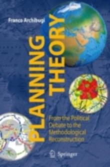 Planning Theory : From the Political Debate to the Methodological Reconstruction