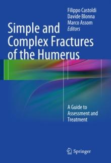 Simple and Complex Fractures of the Humerus : A Guide to Assessment and Treatment