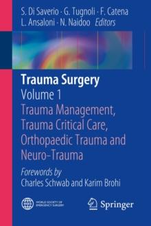 Trauma Surgery : Volume 1: Trauma Management, Trauma Critical Care, Orthopaedic Trauma and Neuro-Trauma