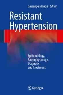 Resistant Hypertension : Epidemiology, Pathophysiology, Diagnosis and Treatment