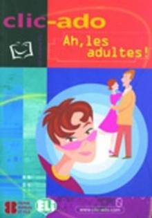 Clic-ado : Ah, les adultes! - book