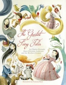 Greatest Fairy Tales : By Charles Perrault, Hans Christoian Andersen, and the Brothers Grimm