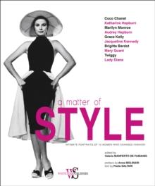 A Matter of Style : Intimate Portraits of 10 Women Who Changed Fashion