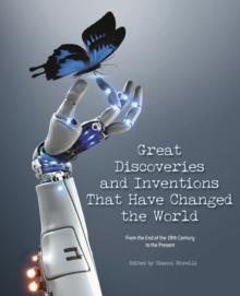 Great Discoveries and Inventions That Changed the World : From the End of the 19th Century to the Present