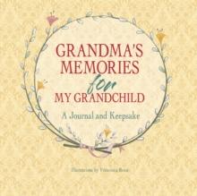 Grandma's Memories for My Grandchild : A Journal and Keepsake