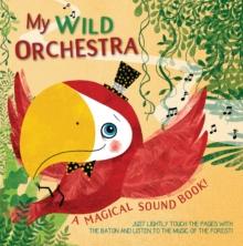 My Wild Orchestra : A Magical Sound Book!