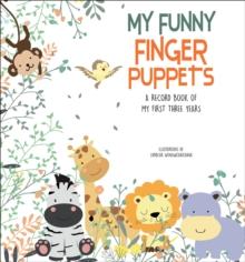 My Funny Finger Puppets : A Record Book of My First Three Years