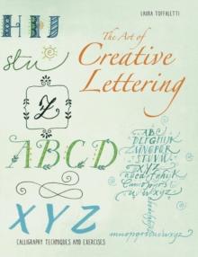 The Art of Creative Lettering : Calligraphy Techniques and Exercises