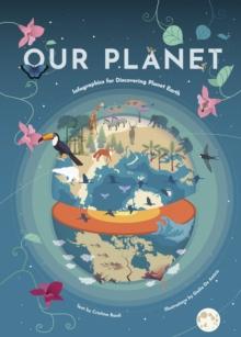 Our Planet : Infographics for Discovering Planet Earth