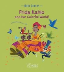 Frida Kahlo and her Colorful World! : Mini Genius