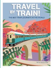 Travel by Train : The Best Train Journeys in the World