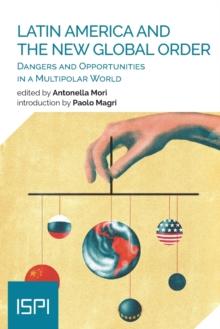 Latin America and the New Global Order : Dangers and Opportunities in a Multipolar World