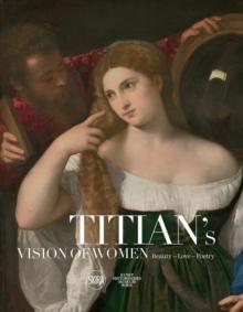 Titian's Vision of Women : Beauty-Love-Poetry