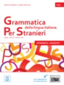 Grammatica della lingua italiana Per Stranieri : Libro 2 - Intermedio Avanzato (B