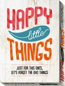 Happy Little Things : Just for This Once, Lets Forget the Bad Things