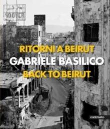 Gabriele Basilico (Bilingual edition) : Back to Beirut