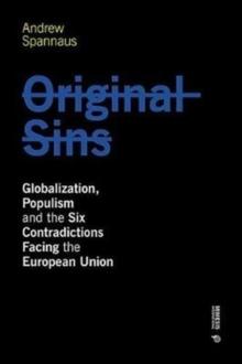 Original Sins : Globalization, Populism, and the Six Contradictions Facing the European Union