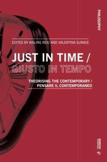 Just in Time / Giusto in tempo : Theorising the Contemporary / Pensare il contemporaneo