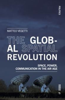 The Global Spatial Revolution : Space, Power, Communication in the Air Age