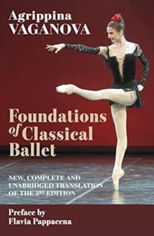 Foundations of Classical Ballet : New, Complete and Unabridged Translation of the 3rd Edition