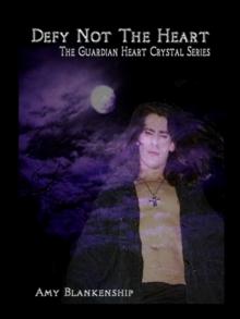 Defy Not The Heart : The Guardian Heart Crystal Book 2